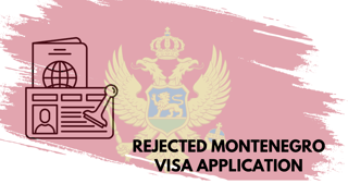 Dealing with a Rejected Montenegro Visa Application