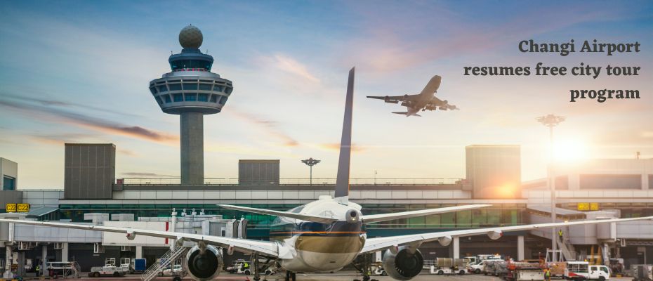 Free Singapore tour for transit passengers restarts at Changi Airport after a gap of 2 years