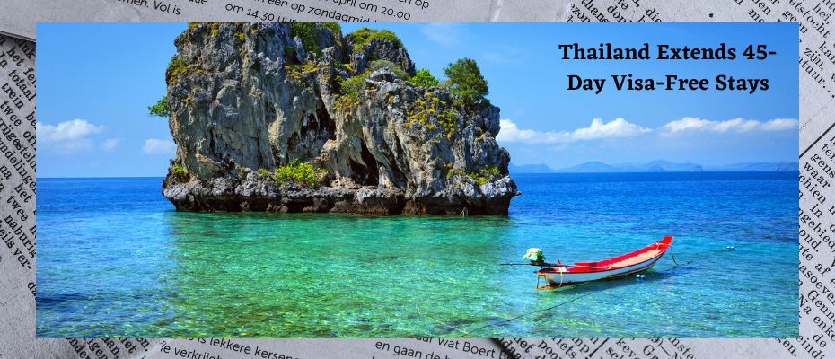 Thailand Extends 45-Day Visa-Free Stays until End of 2023